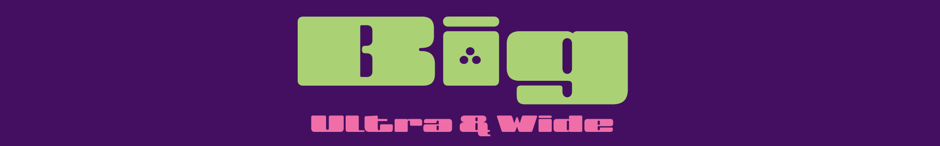BIG: Ultra Wide & Slanted
