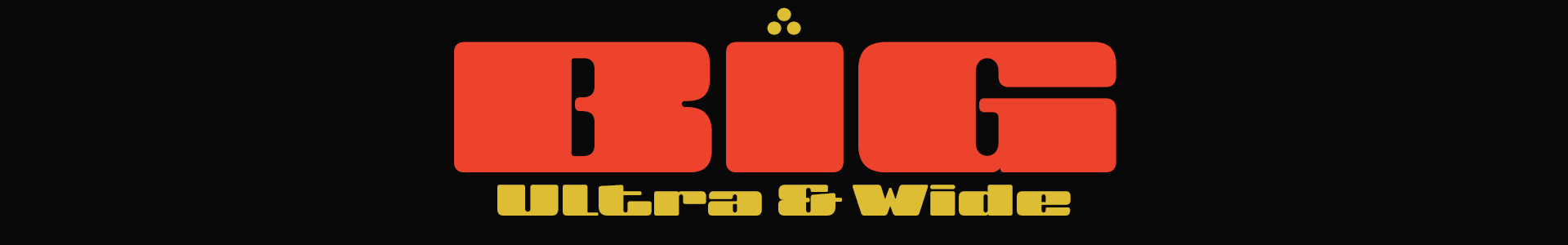 BIG Ultra & Wide