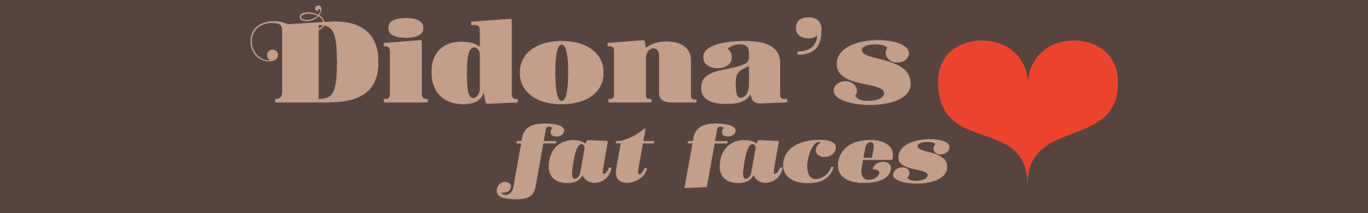 Didonas fat faces. Normal & Italic